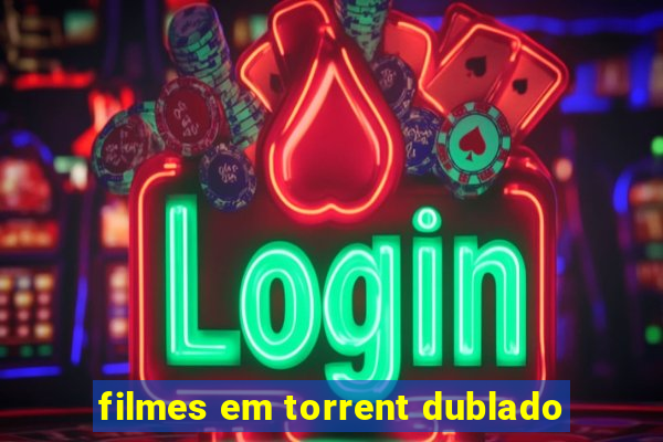 filmes em torrent dublado